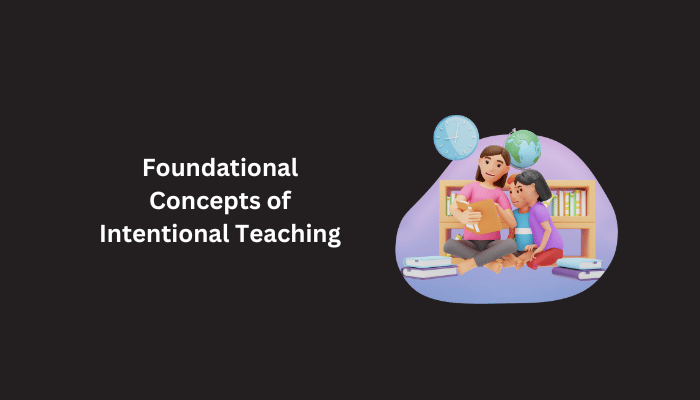 Foundational Concepts of Intentional Teaching